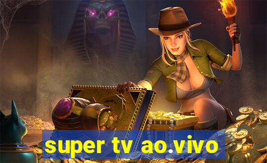 super tv ao.vivo